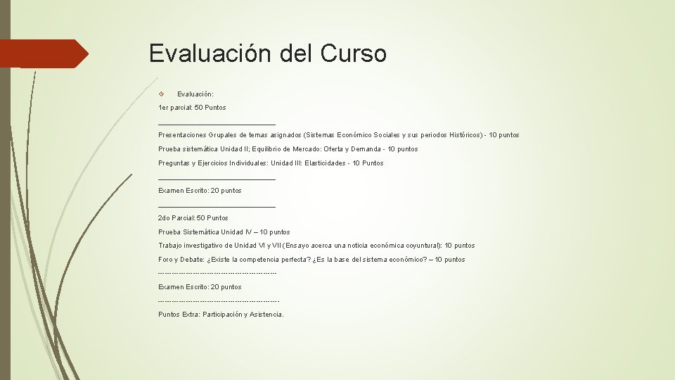 Evaluación del Curso Evaluación: 1 er parcial: 50 Puntos _______________ Presentaciones Grupales de temas