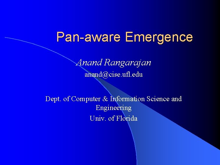 Pan-aware Emergence Anand Rangarajan anand@cise. ufl. edu Dept. of Computer & Information Science and