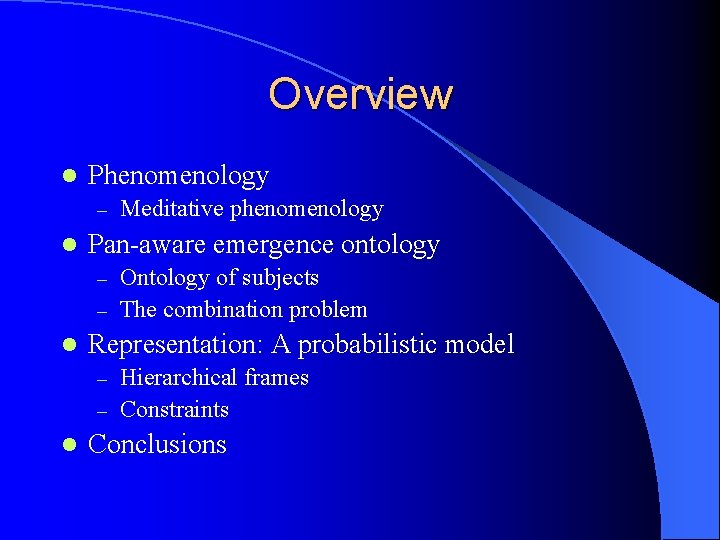 Overview l Phenomenology – l Meditative phenomenology Pan-aware emergence ontology Ontology of subjects –