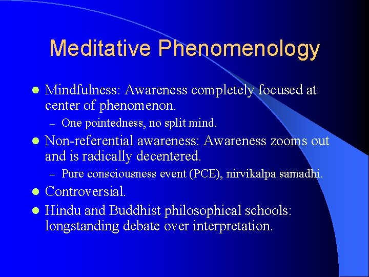 Meditative Phenomenology l Mindfulness: Awareness completely focused at center of phenomenon. – l One