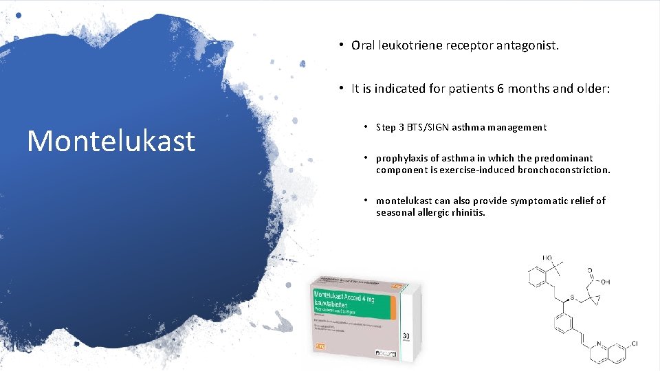  • Oral leukotriene receptor antagonist. • It is indicated for patients 6 months