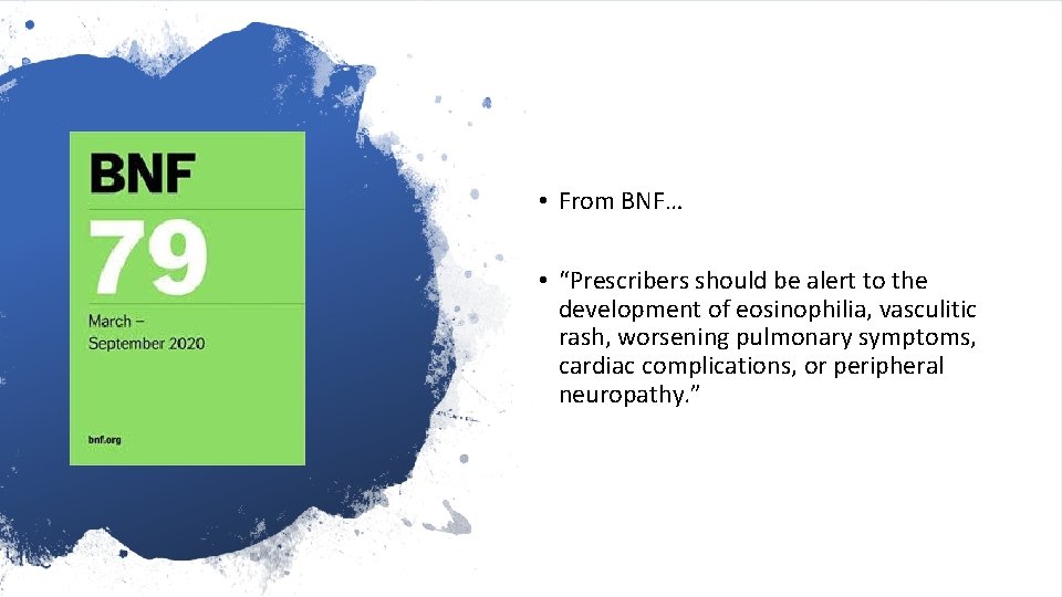  • From BNF… • “Prescribers should be alert to the development of eosinophilia,