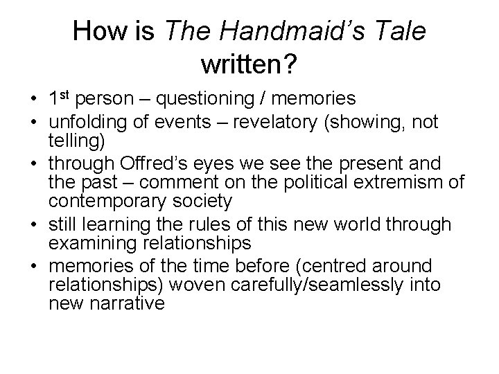 How is The Handmaid’s Tale written? • 1 st person – questioning / memories