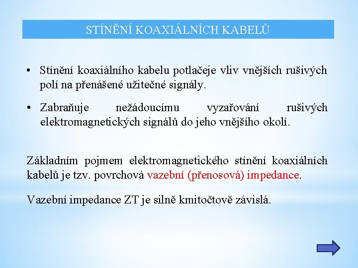 STÍNĚNÍ KOAXIÁLNÍCH KABELŮ • Stínění koaxiálního kabelu potlačeje vliv vnějších rušivých polí na přenášené