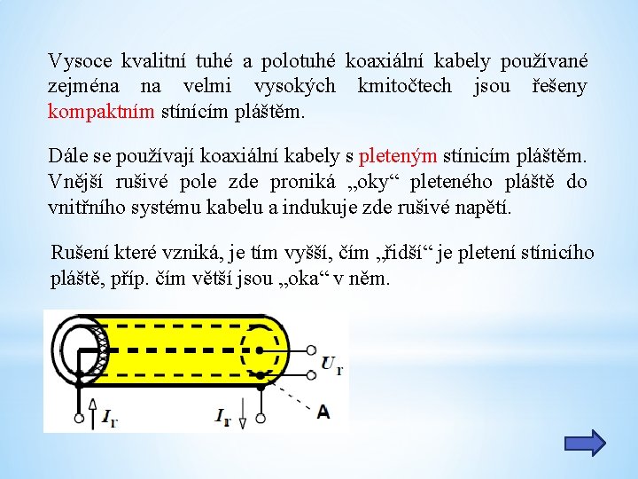 Vysoce kvalitní tuhé a polotuhé koaxiální kabely používané zejména na velmi vysokých kmitočtech jsou