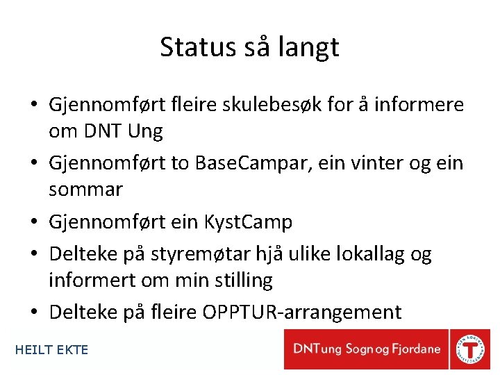 Status så langt • Gjennomført fleire skulebesøk for å informere om DNT Ung •