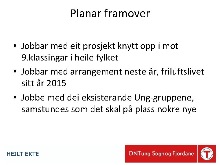 Planar framover • Jobbar med eit prosjekt knytt opp i mot 9. klassingar i