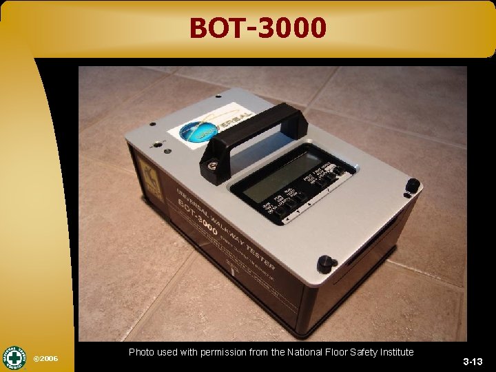 BOT-3000 © 2006 Photo used with permission from the National Floor Safety Institute 3
