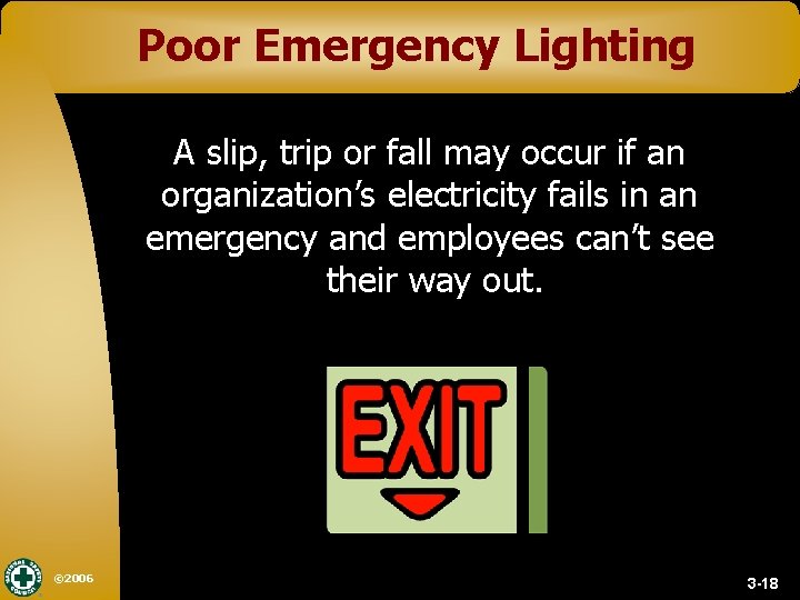 Poor Emergency Lighting A slip, trip or fall may occur if an organization’s electricity