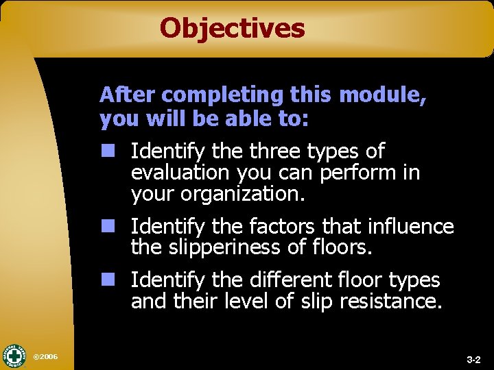 Objectives After completing this module, you will be able to: n Identify the three