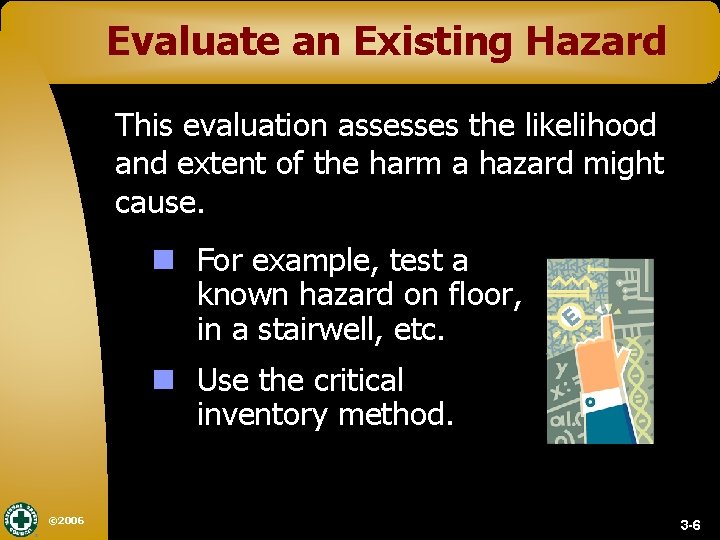 Evaluate an Existing Hazard This evaluation assesses the likelihood and extent of the harm