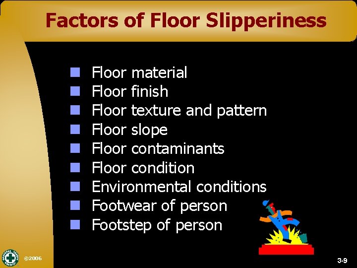 Factors of Floor Slipperiness n n n n n © 2006 Floor material Floor