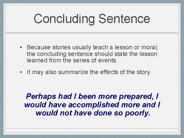 Concluding Sentence • Because stories usually teach a lesson or moral, the concluding sentence