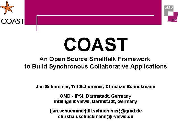 COAST An Open Source Smalltalk Framework to Build Synchronous Collaborative Applications Jan Schümmer, Till