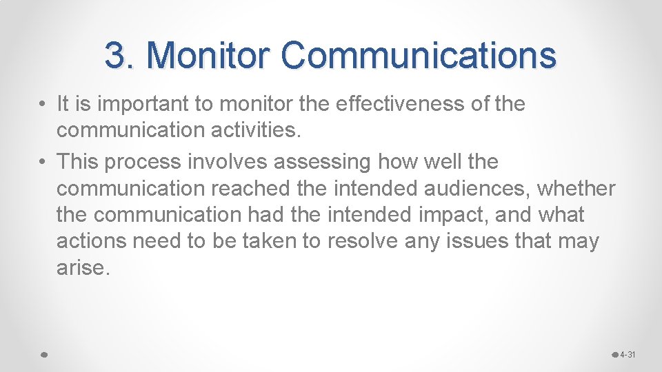 3. Monitor Communications • It is important to monitor the effectiveness of the communication