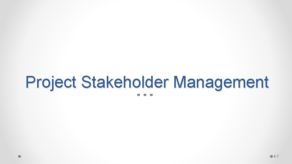 Project Stakeholder Management 4 -7 