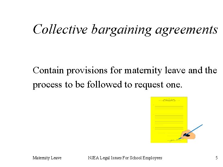 Collective bargaining agreements Contain provisions for maternity leave and the process to be followed