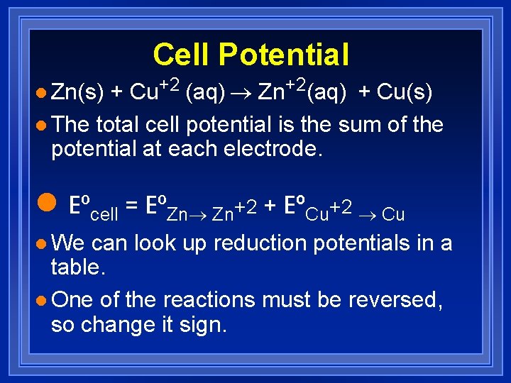 Cell Potential + Cu+2 (aq) ® Zn+2(aq) + Cu(s) l The total cell potential