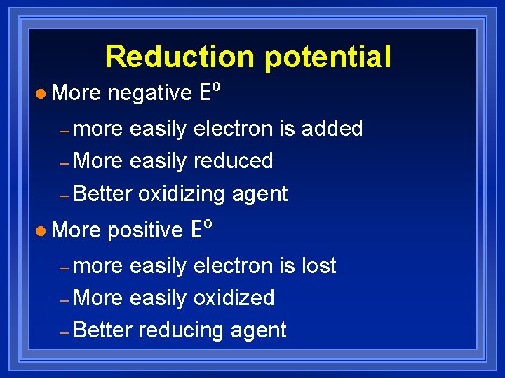 Reduction potential l More negative Eº – more easily electron is added – More