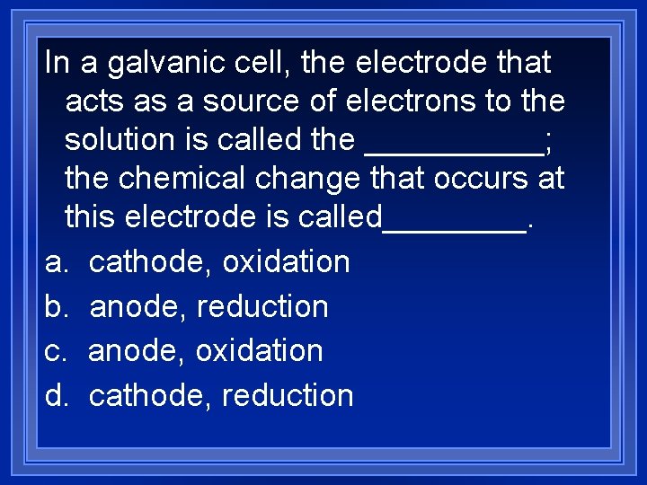 In a galvanic cell, the electrode that acts as a source of electrons to