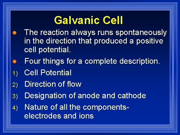 Galvanic Cell l l 1) 2) 3) 4) The reaction always runs spontaneously in
