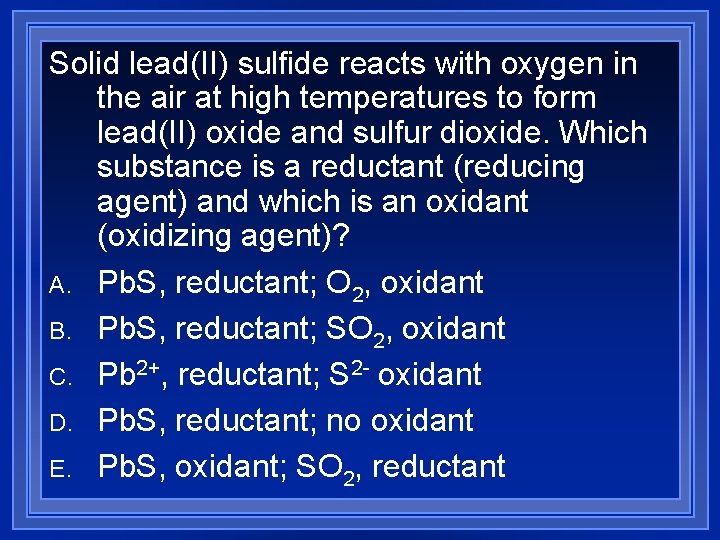 Solid lead(II) sulfide reacts with oxygen in the air at high temperatures to form