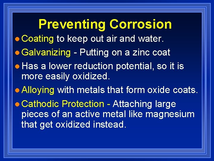 Preventing Corrosion l Coating to keep out air and water. l Galvanizing - Putting