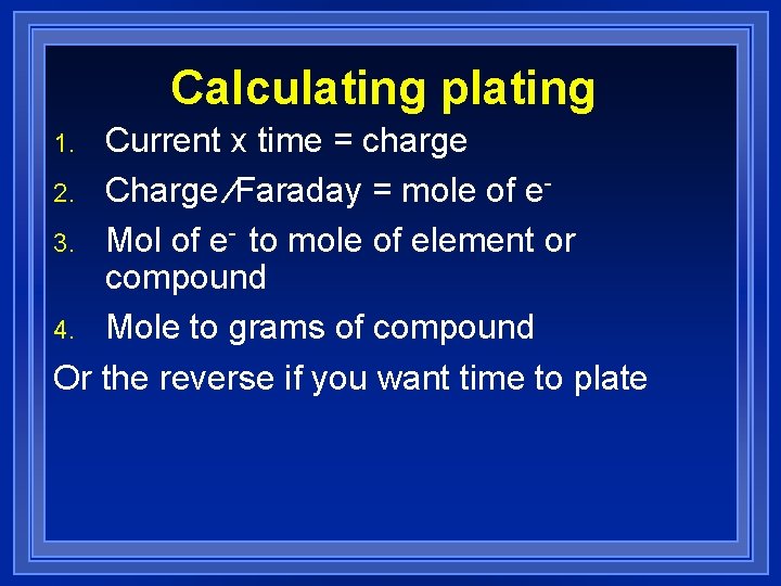Calculating plating Current x time = charge 2. Charge ∕Faraday = mole of e