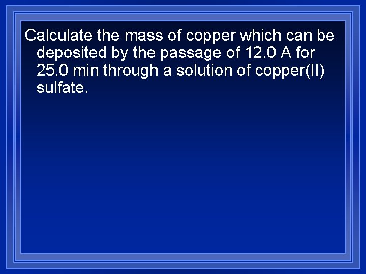 Calculate the mass of copper which can be deposited by the passage of 12.