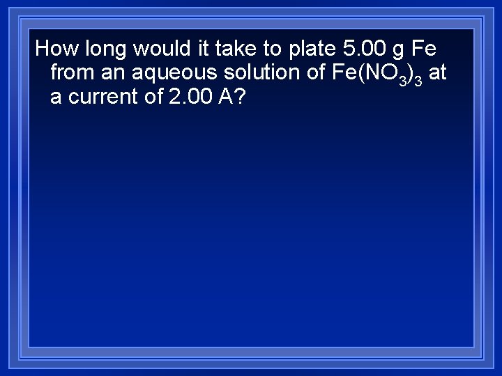 How long would it take to plate 5. 00 g Fe from an aqueous