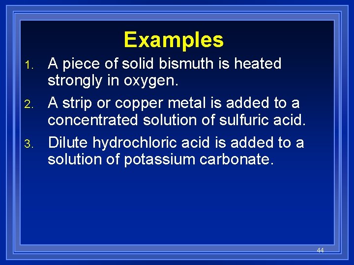 Examples 1. 2. 3. A piece of solid bismuth is heated strongly in oxygen.