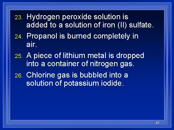 23. 24. 25. 26. Hydrogen peroxide solution is added to a solution of iron