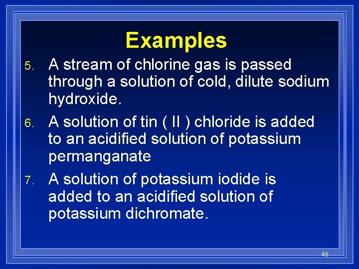 Examples 5. 6. 7. A stream of chlorine gas is passed through a solution