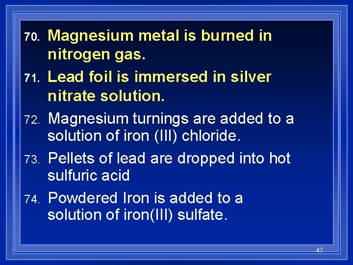 70. 71. 72. 73. 74. Magnesium metal is burned in nitrogen gas. Lead foil