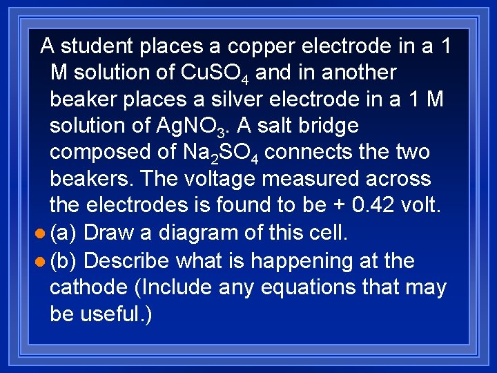 A student places a copper electrode in a 1 M solution of Cu. SO