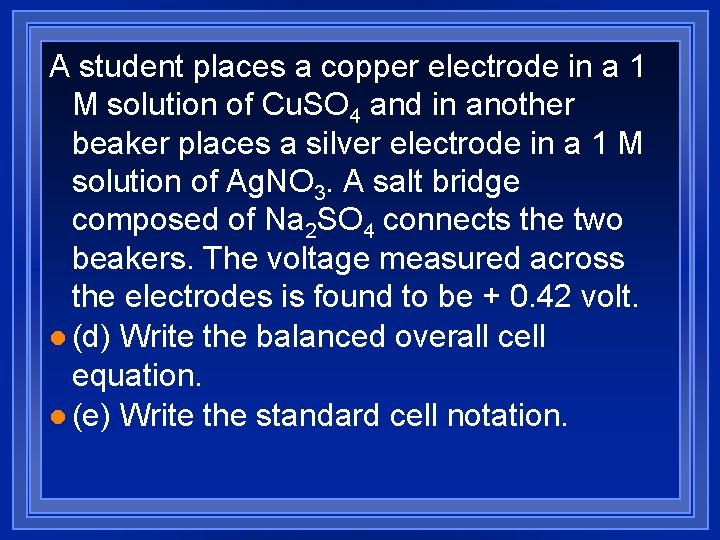 A student places a copper electrode in a 1 M solution of Cu. SO