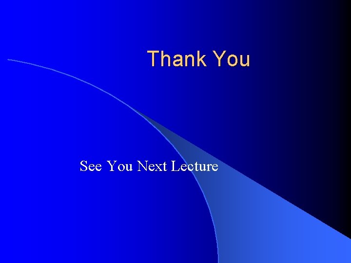 Thank You See You Next Lecture 