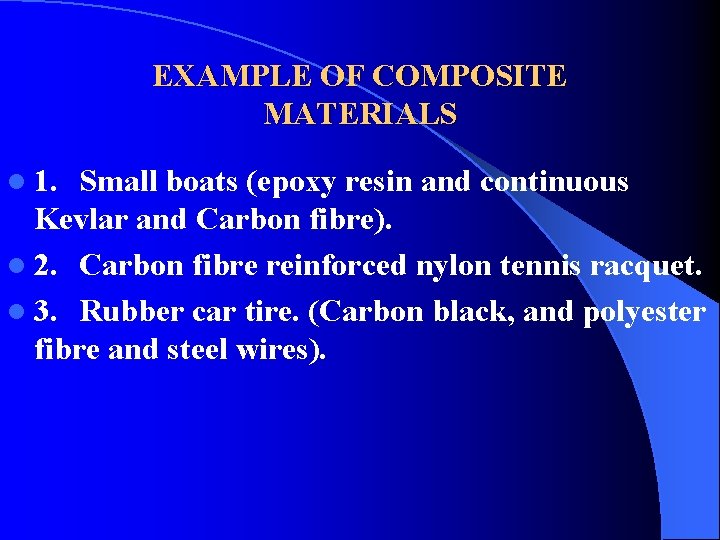 EXAMPLE OF COMPOSITE MATERIALS l 1. Small boats (epoxy resin and continuous Kevlar and