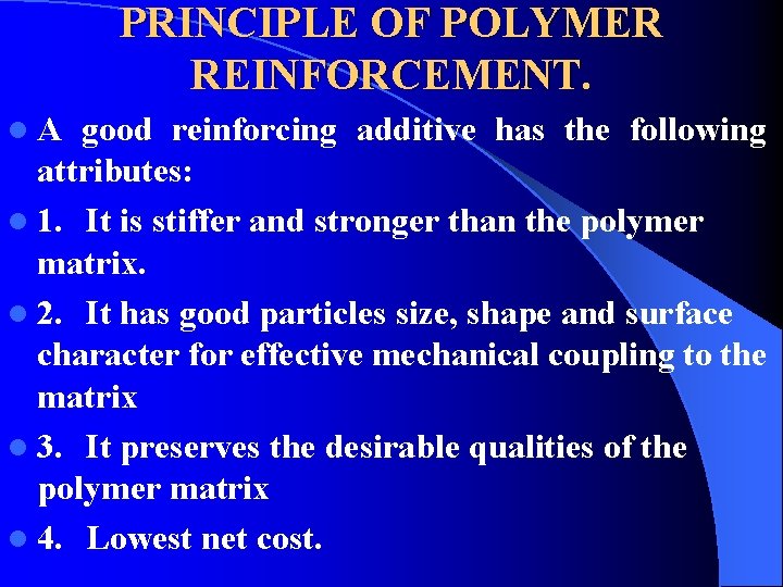 PRINCIPLE OF POLYMER REINFORCEMENT. l. A good reinforcing additive has the following attributes: l