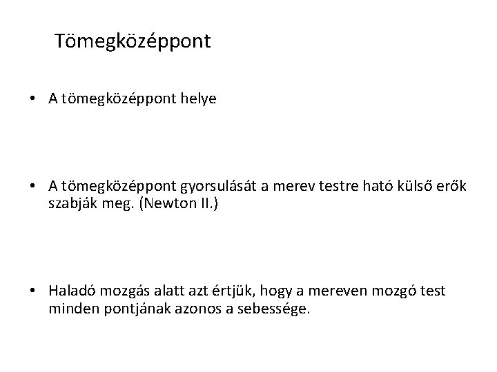 Tömegközéppont • A tömegközéppont helye • A tömegközéppont gyorsulását a merev testre ható külső