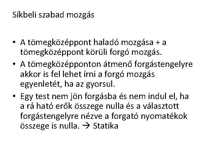 Síkbeli szabad mozgás • A tömegközéppont haladó mozgása + a tömegközéppont körüli forgó mozgás.