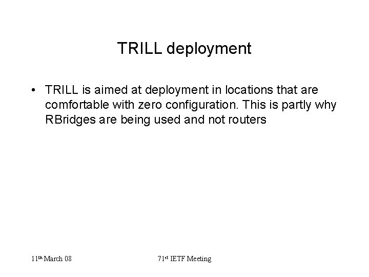 TRILL deployment • TRILL is aimed at deployment in locations that are comfortable with
