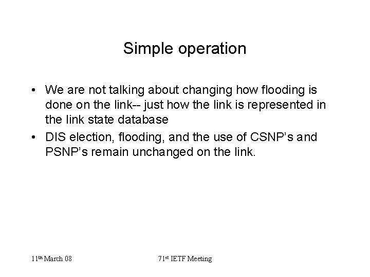 Simple operation • We are not talking about changing how flooding is done on