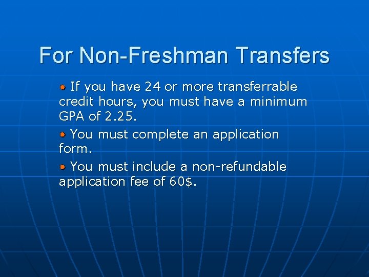 For Non-Freshman Transfers • If you have 24 or more transferrable credit hours, you