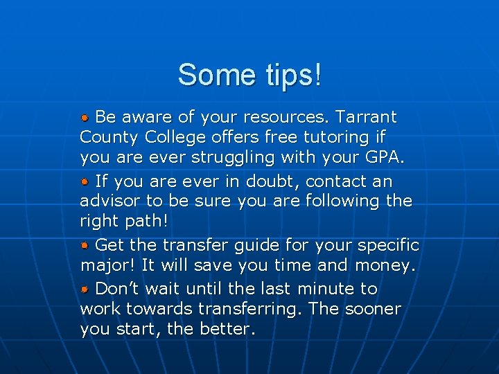 Some tips! • Be aware of your resources. Tarrant County College offers free tutoring
