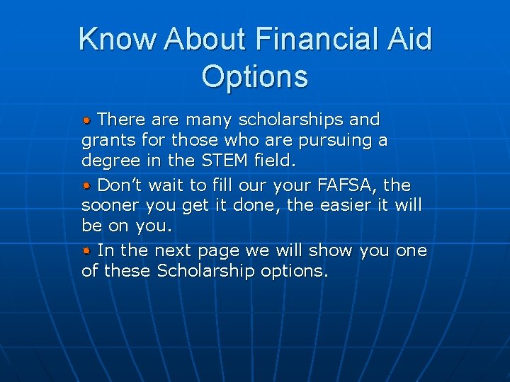 Know About Financial Aid Options • There are many scholarships and grants for those