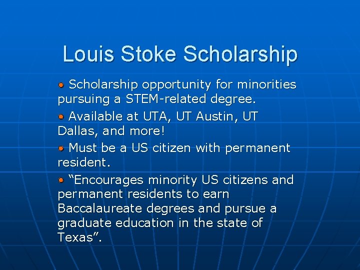 Louis Stoke Scholarship • Scholarship opportunity for minorities pursuing a STEM-related degree. • Available