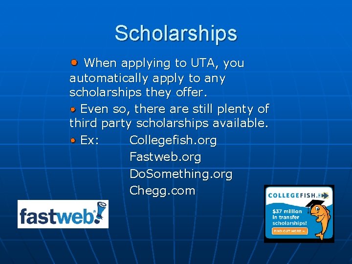 Scholarships • When applying to UTA, you automatically apply to any scholarships they offer.