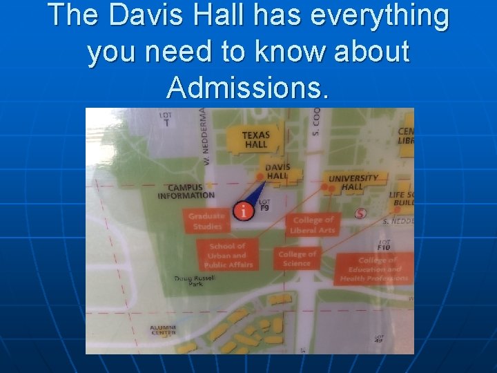The Davis Hall has everything you need to know about Admissions. 