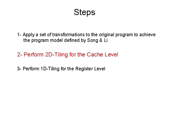 Steps 1 - Apply a set of transformations to the original program to achieve